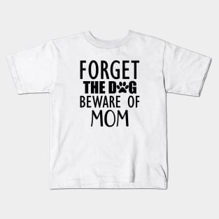 Forget the dog beware of mom Kids T-Shirt